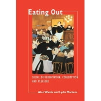 Eating Out: Social Differentiation, Consumption and Pleasure, (Hardcover)