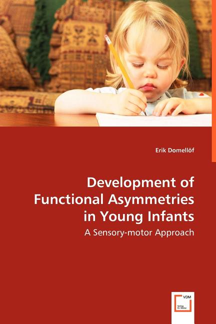 Development of Functional Asymmetries in Young Infants - A Sensory-motor Approach (Paperback)
