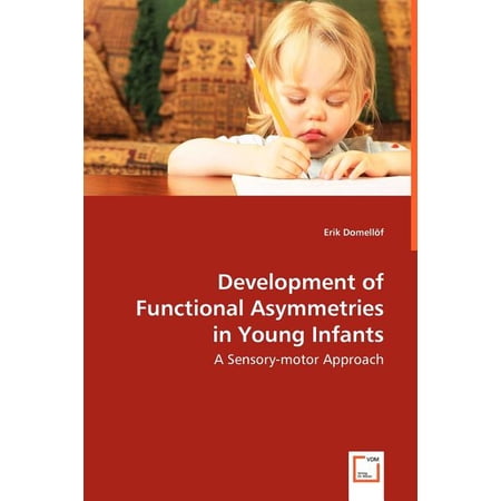 Development of Functional Asymmetries in Young Infants - A Sensory-motor Approach (Paperback)