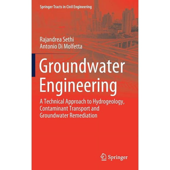 Springer Tracts in Civil Engineering Groundwater Engineering: A Technical Approach to Hydrogeology, Contaminant Transport and Groundwater Remediation, (Hardcover)