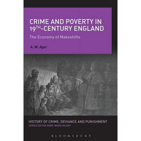 History of Crime, Deviance and Punishmen Crime and Poverty in 19th-Century England: The Economy of Makeshifts, (Hardcover)