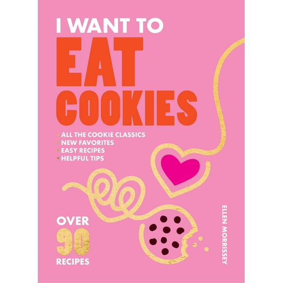 I Want to Eat Cookies: 75 Recipes to Keep Your Cookie Jar Stocked Year-Round, (Paperback)