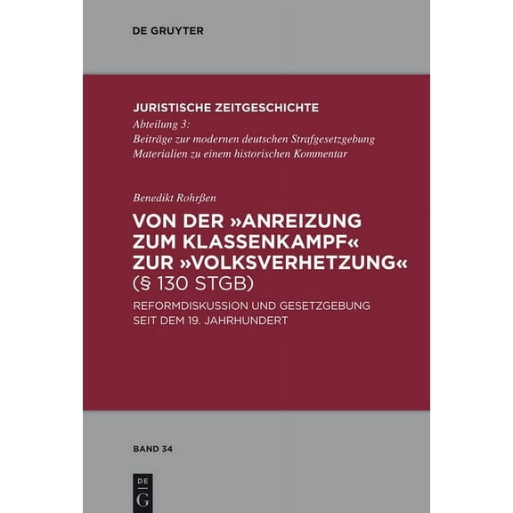 Juristische Zeitgeschichte / Abteilung 3 Von Der Anreizung Zum Klassenkampf Zur Volksverhetzung (Â§ 130 Stgb): Reformdiskussion Und Gesetzgebung Seit Dem 19. Jahr, Book 34, (Hardcover)