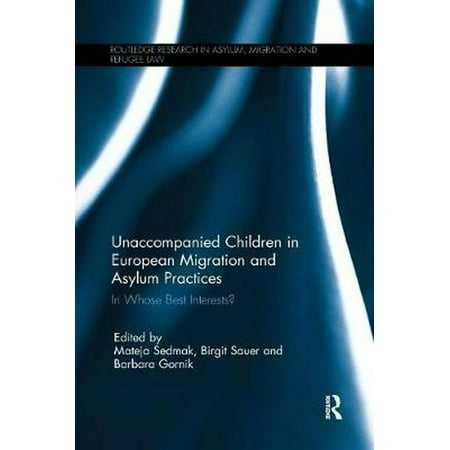 Unaccompanied Children in European Migration and Asylum Practices : In Whose Best (Best Child Advocacy Law Programs)