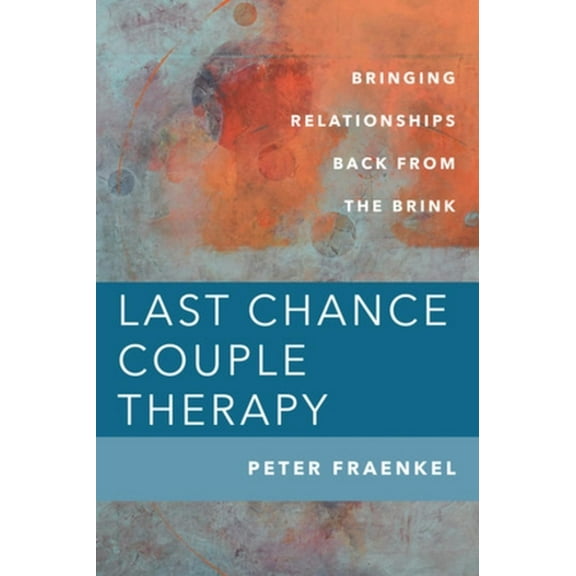 Last Chance Couple Therapy: Bringing Relationships Back from the Brink (Hardcover)