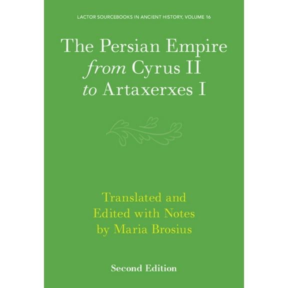Lactor Sourcebooks in Ancient History The Persian Empire from Cyrus II to Artaxerxes I, Book 16, (Paperback)