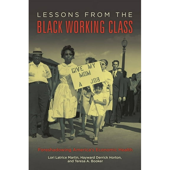 Lessons from the Black Working Class: Foreshadowing America's Economic Health, (Hardcover)
