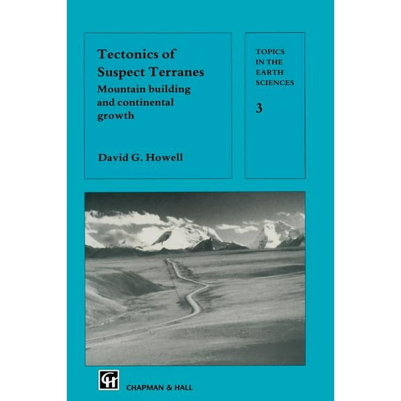 Topics in the Earth Sciences Tectonics of Suspect Terranes: Mountain Building and Continental Growth, (Paperback)