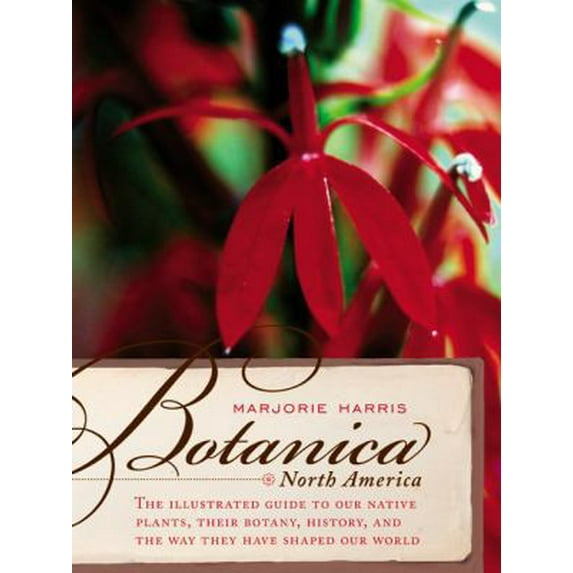 Pre-Owned Botanica North America: An Illustrated Guide to Native Plants: Their Botany, Their History, and the Way They Have Shaped Our World (Hardcover) 0062702319 9780062702319