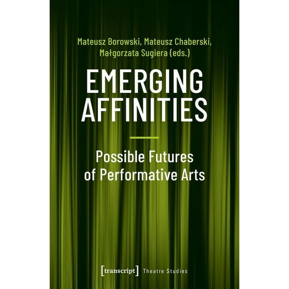 Theatre Studies: Emerging Affinities: Possible Futures of Performative Arts (Paperback)