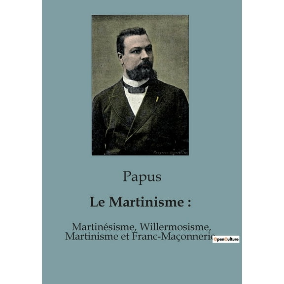Le Martinisme: Martinésisme, Willermosisme, Martinisme et Franc-Maçonnerie, (Paperback)