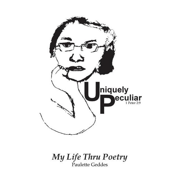 Uniquely Peculiar : My Life Thru Poetry