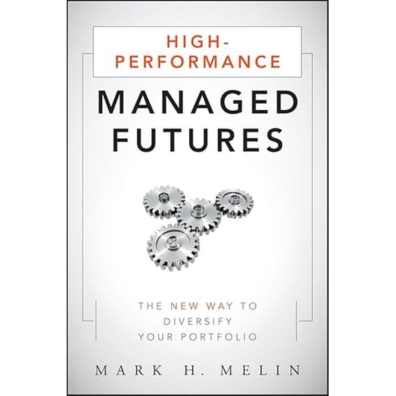 Pre-Owned High-Performance Managed Futures: The New Way to Diversify Your Portfolio (Hardcover) 0470637935 9780470637937