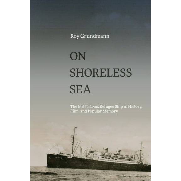 Suny Series, Horizons of Cinema On Shoreless Sea: The MS St. Louis Refugee Ship in History, Film, and Popular Memory, (Paperback)