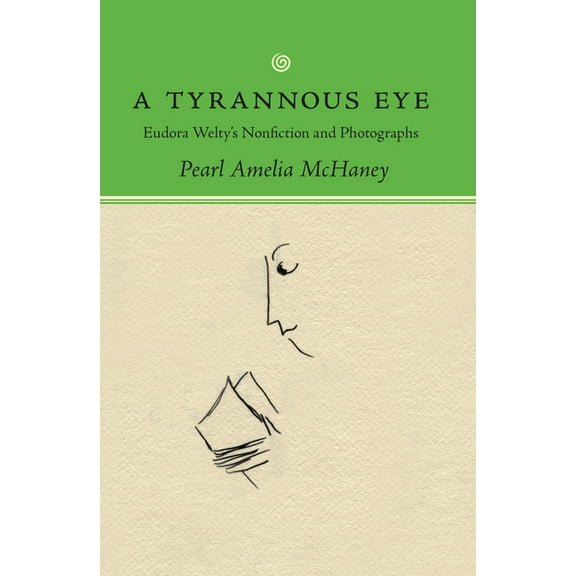 Tyrannous Eye: Eudora Welty's Nonfiction and Photographs, (Paperback)