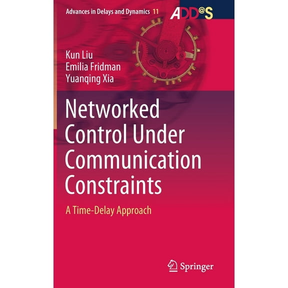Advances in Delays and Dynamics Networked Control Under Communication Constraints: A Time-Delay Approach, Book 11, (Hardcover)