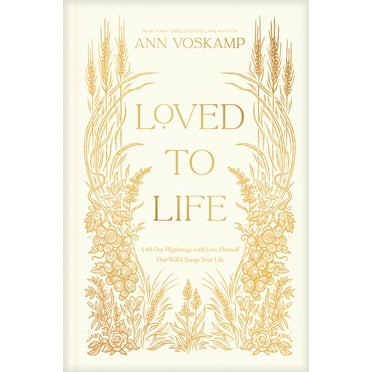 Loved to Life: A 40-Day Pilgrimage with Love Himself That Will Change Your Life, (Hardcover)
