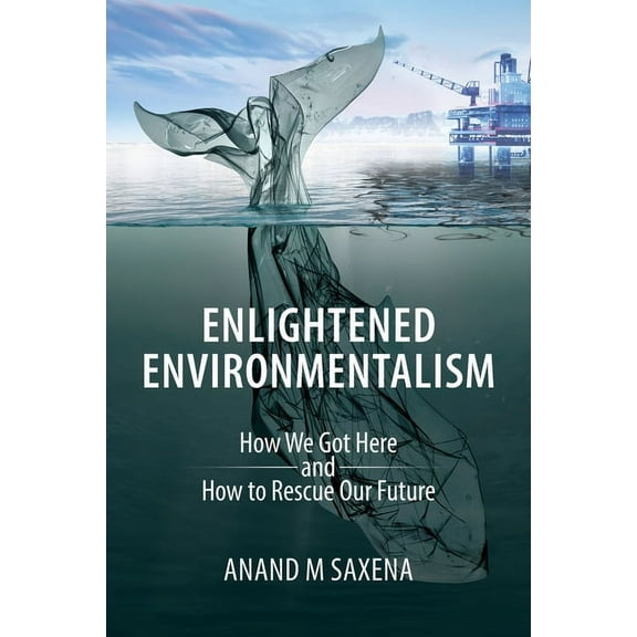 Enlightened Environmentalism: How We Got Here and How to Rescue Our Future, (Paperback)