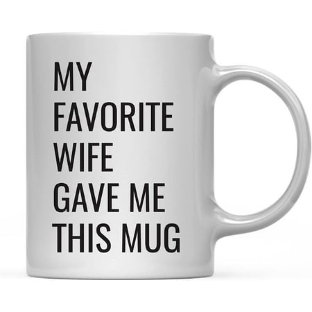 

11oz. Funny Coffee Mug Gag Gift My Favorite Wife Gave Me This Mug 1-Pack Husband Father s Day Birthday Christmas Sarcastic Humor Gift Ideas
