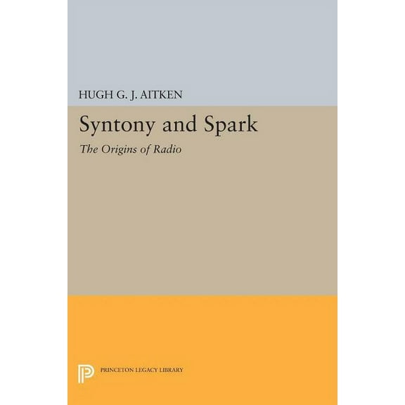 Princeton Legacy Library Syntony and Spark: The Origins of Radio, Book 433, (Paperback)
