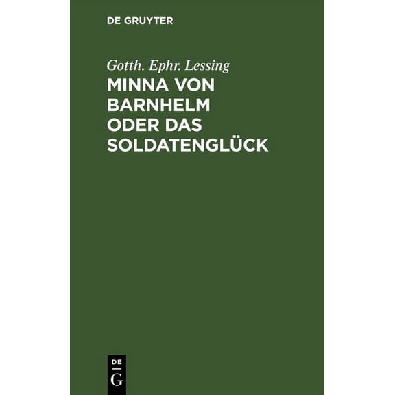 Minna Von Barnhelm Oder Das Soldatenglück: Ein Lustspiel in Fünf Aufzügen (Hardcover)