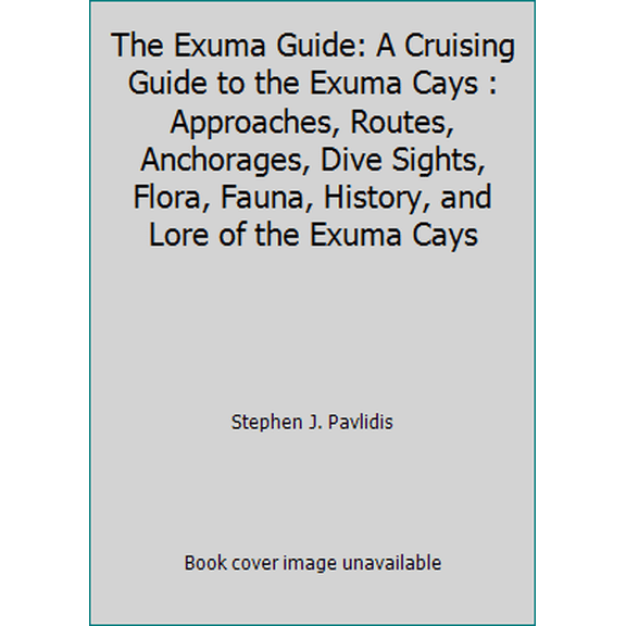 Pre-Owned The Exuma Guide: A Cruising Guide to the Exuma Cays : Approaches, Routes, Anchorages, Dive Sights, Flora, Fauna, History, and Lore of the Exuma Cays (Paperback) 0963956612 9780963956613