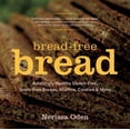 thumbnail image 1 of Bread-Free Bread: Amazingly Healthy Gluten-Free, Grain-Free Breads, Muffins, Cookies and More, 1 of 2
