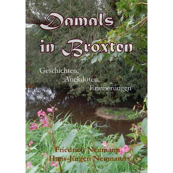 Damals in Broxten: Geschichten, Anekdoten, Erinnerungen, (Paperback)