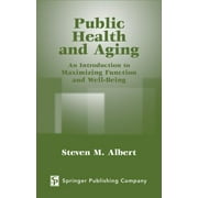 Public Health and Aging: An Introduction to Maximizing Function and Well-Being [Hardcover - Used]