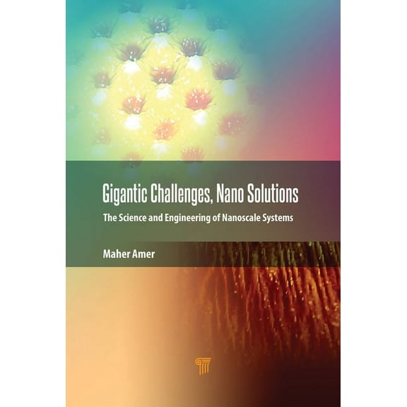 Gigantic Challenges, Nano Solutions: The Science and Engineering of Nanoscale Systems, (Hardcover)