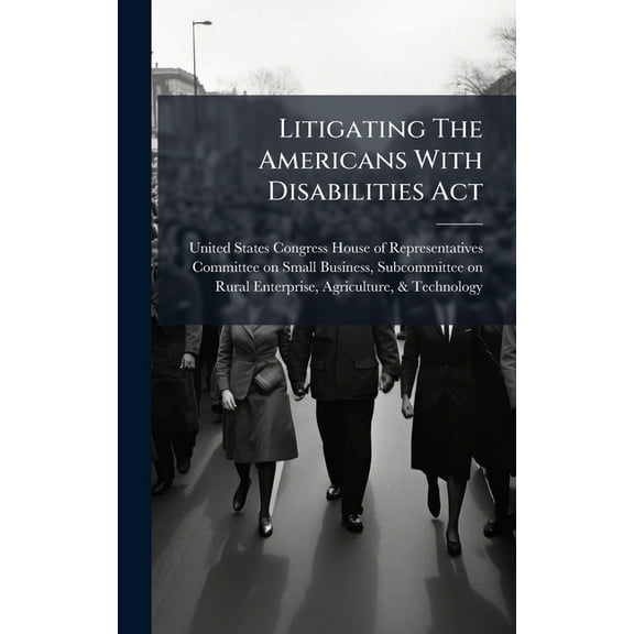 Litigating The Americans With Disabilities Act, (Hardcover)