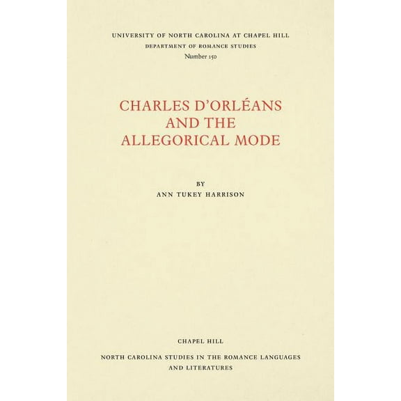 North Carolina Studies in the Romance La Charles d'Orléans and the Allegorical Mode, Book 150, (Paperback)