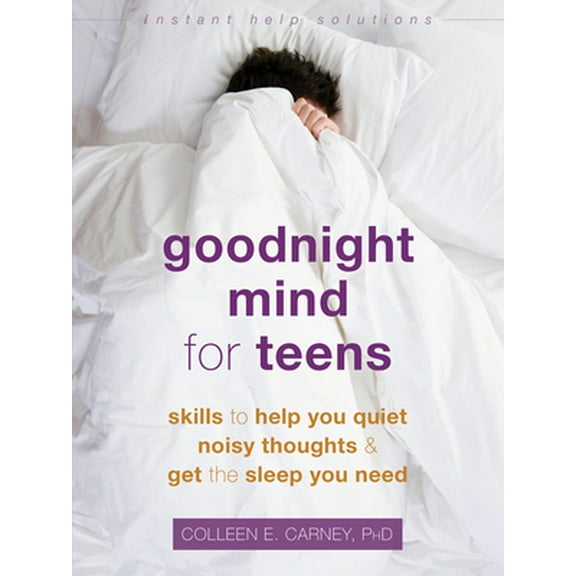 Pre-Owned Goodnight Mind for Teens: Skills to Help You Quiet Noisy Thoughts and Get the Sleep You Need (Paperback) by Colleen E Carney