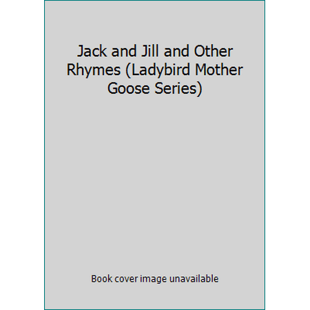 Jack and Jill and Other Rhymes (Ladybird Mother Goose Series) [Hardcover - Used]