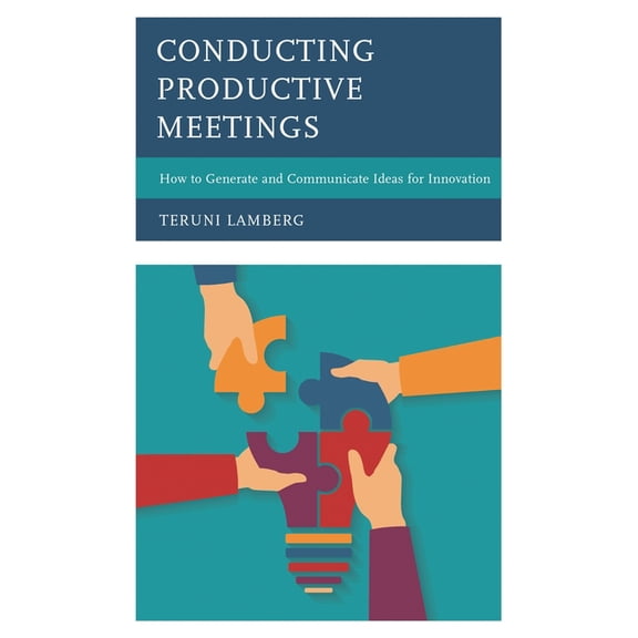 Conducting Productive Meetings: How to Generate and Communicate Ideas for Innovation, (Paperback)