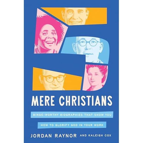 Pre-Owned Five Mere Christians: Binge-Worthy Biographies That Show You How to Glorify God in Your Work (Hardcover) 0736991700 9780736991704