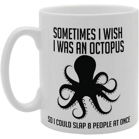 

Sometimes I Wish I Was An Octopus So I Could Slap 8 People At Once Novelty Gift Printed Tea Coffee Ceramic Mug