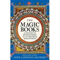 The Magic Books: A History of Enchantment in 20 Medieval Manuscripts, (Hardcover)