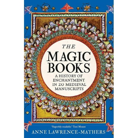 The Magic Books: A History of Enchantment in 20 Medieval Manuscripts, (Hardcover)