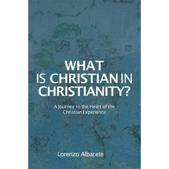 Pre-Owned What is Christian in Christianity?: A Journey to the Heart of the Christian Experience Paperback