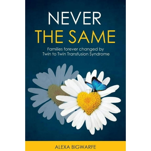 Never the Same: Families Forever Changed by Twin to Twin Transfusion Syndrome (Paperback)