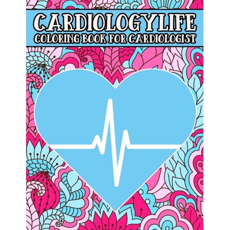 Cardiologylife: Cardiology Coloring Book Featured with Humorous, Relatable Sayings for Cardiologists, Heart Surgeons (Paperback)