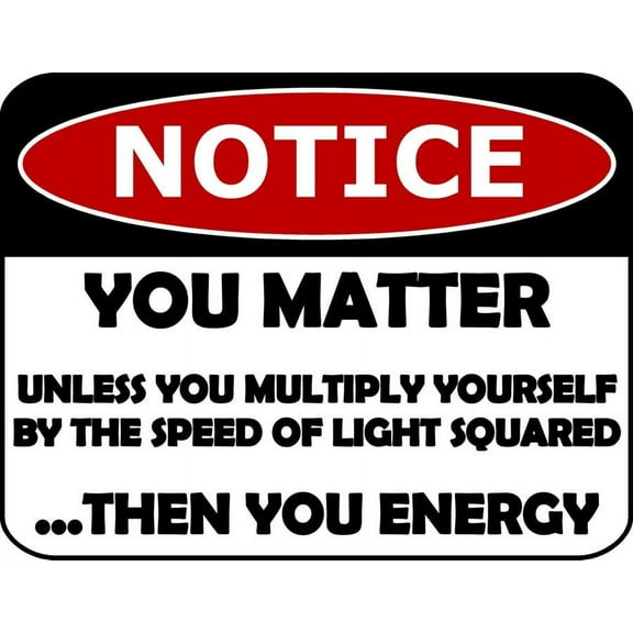 Notice You Matter Unless You Multiply Yourself By The... Funny Metal Sign Size: 16 x 12 Inch