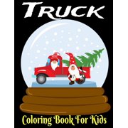 Truck Coloring Book For Kids : Girls And Boys, Fun Truck Images High Quality For Coloring, Make Your Kid Learn When Color, Be Smart (Paperback)