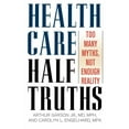 thumbnail image 2 of Health Care Half-Truths: Too Many Myths, Not Enough Reality, 2 of 5