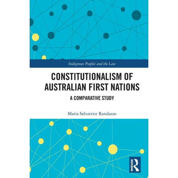 Indigenous Peoples and the Law Constitutionalism of Australian First Nations: A Comparative Study, (Paperback)