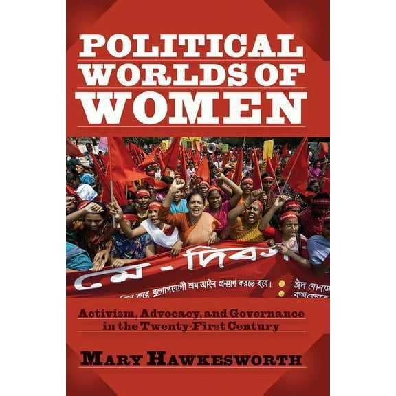Political Worlds of Women: Activism, Advocacy, and Governance in the Twenty-First Century, (Paperback)