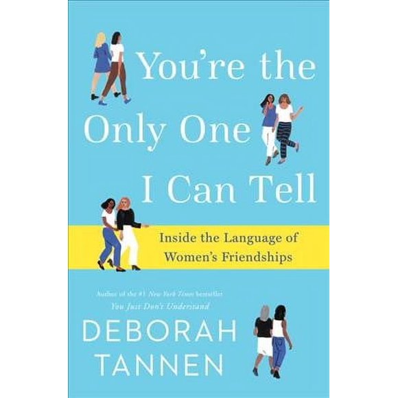 Pre-owned You're the Only One I Can Tell : Inside the Language of Women's Friendships, Hardcover by Tannen, Deborah, ISBN 1101885807, ISBN-13 9781101885802