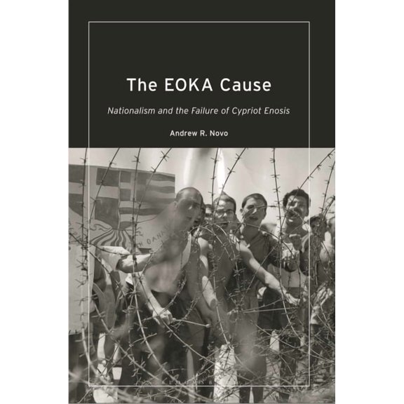 The Eoka Cause: Nationalism and the Failure of Cypriot Enosis, (Hardcover)