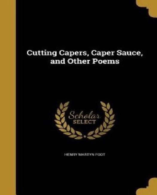 Cutting Capers, Caper Sauce, and Other Poems by